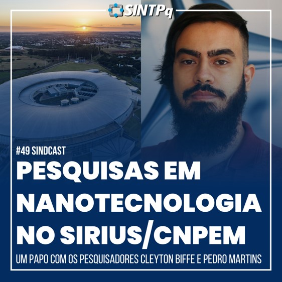 SindCast #49 - Pesquisas em nanotecnologia no Sirius/CNPEM | Com Cleyton Biffe & Pedro Martins